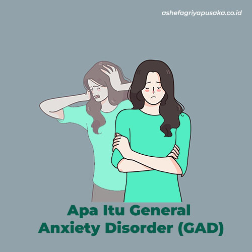 Apa Itu General Anxiety Disorder (GAD)