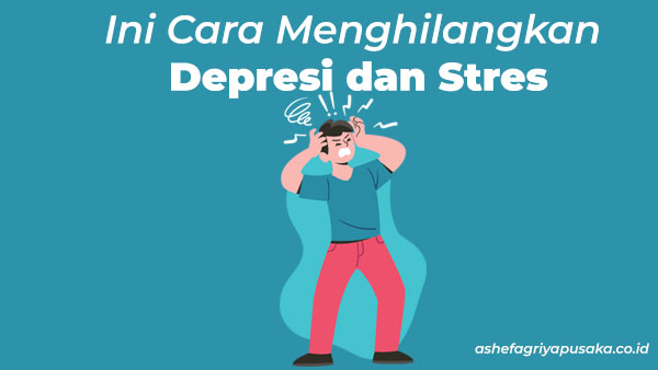 cara menghilangkan depresi dan stres