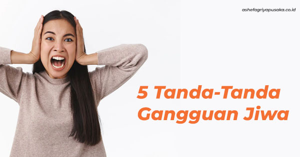 5 Tanda-Tanda Gangguan Jiwa